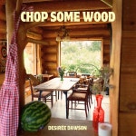 Chop Some Wood - song and lyrics by Desirée Dawson | Spotify Chop Some Wood