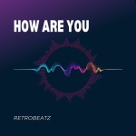 How Are You - song and lyrics by RetroBeatz | Spotify How Are You