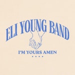 Im Yours Amen - Single by Eli Young Band | Spotify Im Yours Amen