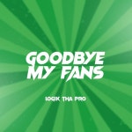 Goodbye My Fans - Single by Logik Tha Pro | Spotify Goodbye My Fans