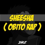 Sheesha (Obito Rap) - Single by Dikz | Spotify Sheesha (Obito Rap)