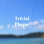 Trivial Dupe - Compilation by Various Artists | Spotify Trivial Dupe