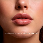 Salt on the Lips - EP by Alexander Tishkov | Spotify Salt on the Lips