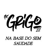 Na Base do Sem Saudade - song and lyrics by MC Gringo, Mc Alef, Mc Grigo 22 | Spotify Na Base do Sem Saudade