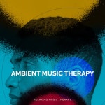 Ambient Music Therapy - Album by Relaxing Music Therapy | Spotify Ambient Music Therapy