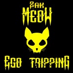 Ego Tripping - Single by Zak Meow | Spotify Ego Tripping