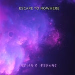 Escape To Nowhere - song and lyrics by Kevin C. Browne | Spotify Escape To Nowhere