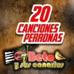 20 Canciones Perronas - Album by Beto Y Sus Canarios | Spotify 20 Canciones Perronas