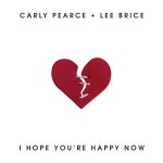 I Hope You’re Happy Now - song and lyrics by Carly Pearce, Lee Brice | Spotify I Hope You’re Happy Now
