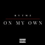On My Own - Single by rytmz | Spotify On My Own