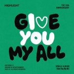 Give You My All - song and lyrics by 하이라이트 | Spotify Give You My All