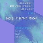 Eugen Szenkar / NWDR-Sinfonieorchester / Eugen Szenkar play: Georg-Friedrich Händel: Concerto grosso Nr. 12, Op. 6 , HWV 330... 