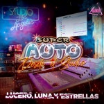 Lucero, Luna y Estrellas (Desde el Studio) - Single by Super Auto | Spotify Lucero, Luna y Estrellas (Desde el Studio)