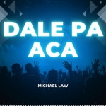 Dale Pa Aca - Single by Michael Law | Spotify Dale Pa Aca