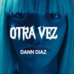 Otra Vez - Single by Dann Diaz | Spotify Otra Vez