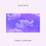 Linda e Atrevida - song by Lucas Blue | Spotify Linda e Atrevida