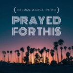 Prayed for This - Single by FreeMan Da Gospel Rapper | Spotify Prayed for This