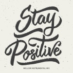 Stay Positive: Mellow Instrumental Mix - Compilation by Various Artists | Spotify Stay Positive: Mellow Instrumental Mix