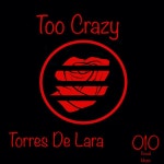 Too Crazy - song and lyrics by Torres De Lara | Spotify Too Crazy