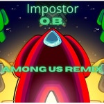 Impostor - Among Us Remix - song and lyrics by O.B., Among Us | Spotify Impostor - Among Us Remix