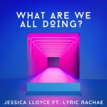 What Are We All Doing? - Single by Jessica Lloyce | Spotify What Are We All Doing?