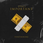 Whats Important - song and lyrics by FerbtheKing | Spotify Whats Important