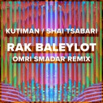 Rak Baleylot (Omri Smadar Remix) - Single by Kutiman, Shai Tsabari, Omri Smadar | Spotify Rak Baleylot (Omri Smadar Remix)