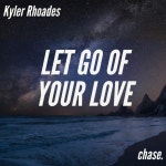 Let Go Of Your Love - Single by Kyler Rhoades | Spotify Let Go Of Your Love