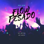 Flow Pesado (Rci 1018) - song by Mc Bryam, MC Mkdr | Spotify Flow Pesado (Rci 1018)