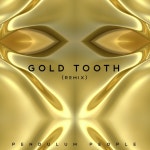 Gold Tooth (Remix) - Single by Pendulum People | Spotify Gold Tooth (Remix)