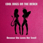 Because She Loves Her Smell - Album by COOL DOGS ON THE BEACH | Spotify Because She Loves Her Smell