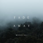 Fade Away - song and lyrics by MOSES DAI | Spotify Fade Away