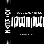 IF LOVE WAS A DRUG - Single by Keelo | Spotify IF LOVE WAS A DRUG