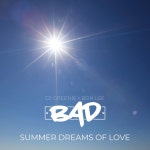 Summer Dreams Of Love - song and lyrics by BAD | Spotify Summer Dreams Of Love
