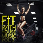 Fit with House Music, Vol. 2 - Compilation by Various Artists | Spotify Fit with House Music, Vol. 2