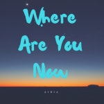 Where Are You Now - song and lyrics by Airia | Spotify Where Are You Now