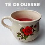 Té de Querer - Single by Axel Jiménez | Spotify Té de Querer