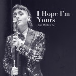 I Hope Im Yours - Single by Sir Dallan G. | Spotify I Hope Im Yours