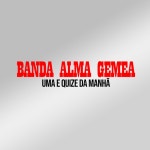 Uma e Quinze da Manhã - Single by Banda Alma Gêmea | Spotify Uma e Quinze da Manhã