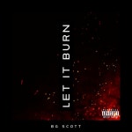 Let It Burn - Single by BG Scott | Spotify Let It Burn