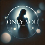 Only You - Single by J-Torres | Spotify Only You