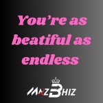 You’re as Beatiful as Endless (Remix) - Single by MAZ BHIZ | Spotify You’re as Beatiful as Endless (Remix)
