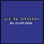 Ven Mami - song and lyrics by El Clan 009 | Spotify Ven Mami