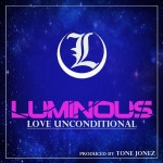 Love Unconditional (feat. Tone Jonez) - song by Luminous, Tone Jonez | Spotify Love Unconditional (feat. Tone Jonez)