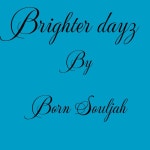 Brighter Dayz - Single by Born Souljah | Spotify Brighter Dayz
