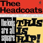 The Kids Are All Square, This Is Hip! - Album by Thee Headcoats | Spotify The Kids Are All Square, This Is Hip!