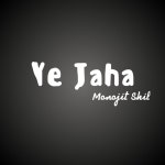 Ye Jaha - Single by Monojit Shil | Spotify Ye Jaha