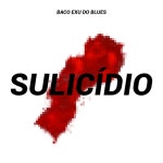 Sulicídio - Single by Baco Exu do Blues | Spotify Sulicídio