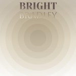 Bright Bradley - Compilation by Various Artists | Spotify Bright Bradley