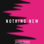 Nothing New - song and lyrics by Eleven Fifteen | Spotify Nothing New